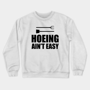 Gardener - Hoeing Ain't Easy Crewneck Sweatshirt